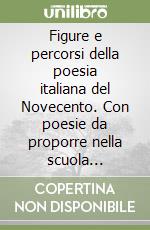 Figure e percorsi della poesia italiana del Novecento. Con poesie da proporre nella scuola primaria su cui è possibile costruire unità di apprendimento libro