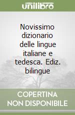 Novissimo dizionario delle lingue italiane e tedesca. Ediz. bilingue