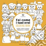 Fai come i tuoi eroi. Coloring book. Rilassati e ispirati colorando i personaggi della letteratura libro