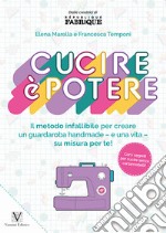 Cucire è potere. Il metodo infallibile per creare un guardaroba handmade -e una vita- su misura per te! libro