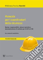 Manuale per i coordinatori della sicurezza. Norme, responsabilità, misure tecniche e documentazione di cantiere per il CSP e il CSE libro