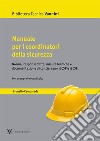 Manuale per i coordinatori della sicurezza. Norme, responsabilità, misure tecniche e documentazione di cantiere per il CSP e il CSE libro di Camparada Brunello