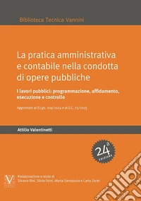 La pratica amministrativa e contabile nella condotta di opere pubbliche. I lavori pubblici: programmazione, affidamento, esecuzione e controllo libro