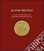 Il dono dei dogi. La raccolta di oselle dogali della Banca Popolare di Vicenza. Ediz. illustrata libro