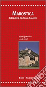 Marostica. Città della partita a scacchi. Guida agli itinerari veneti minori libro