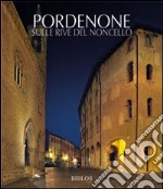 POrdenone. Sulle rive del Noncello libro