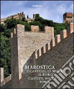 Marostica. I castelli, le mura, il borgo-Castles, walls, town. Origins, fabric, history. Ediz. illustrata libro