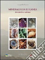 Mineralogia euganea tra storia e scienza libro