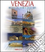 Venezia. Regina del mare e delle arti. Ediz. multilingue libro