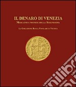 Il denaro di Venezia. Mercanti e monete della Serenissima. La collezione della Banca Popolare di Vicenza