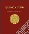 Il denaro di Venezia. Mercanti e monete della Serenissima. La collezione della Banca Popolare di Vicenza libro