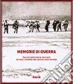 Memorie di guerra. Racconti, testimonianze, documenti dei reduci della seconda guerra mondiale libro