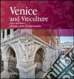 Venice and viticulture. Vines and wines: the legacy of the Venetian Republic libro