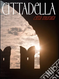Cittadella. Città murata. Ediz. multilingue