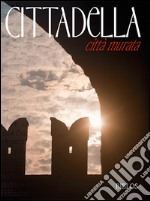 Cittadella. Città murata. Ediz. multilingue libro