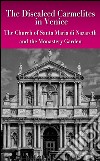 The discalced carmelites in Venice. The Church of Santa Maria di Nazareth and the Monastery Garden libro di Favero C. (cur.) Favero G. (cur.)