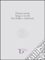 Donne-poeta lungo i secoli fra Italia e Armenia libro