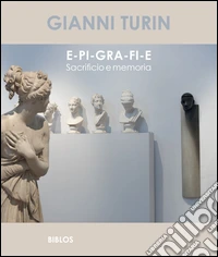 E-pi-gra-fi-e. Sacrificio e memoria. Ediz. multilingue libro