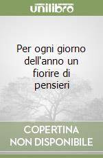 Per ogni giorno dell'anno un fiorire di pensieri libro