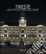 Trieste. La città che visse due volte. Ediz. multilingue