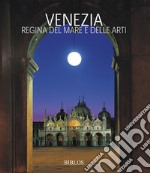 Venezia. La regina del mare e delle arti. Ediz. italiana e inglese libro