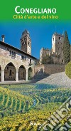 Conegliano. Città d'arte e del vino libro