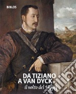 Da Tiziano a Van Dyck. Il volto del '500. Catalogo della mostra (Treviso, 26 settembre 2018-3 febbraio 2019). Ediz. italiana e inglese libro