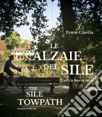 Le Alzaie del Sile. Una via fino al mare libro