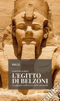 La mostra in breve L'Egitto di Belzoni. Un gigante nella terra delle piramidi libro
