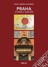 Praha. Storia e misteri. Ediz. integrale libro