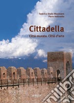 Cittadella. Città murata. Città d'arte libro