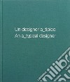 Un designer a_tipico. Ediz. italiana e inglese libro