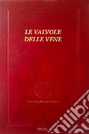 Le valvole delle vene. Ediz. integrale libro