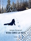 Vera come la neve. Ediz. integrale libro di Petruzzelli Stefano