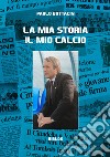 La mia storia il mio calcio libro