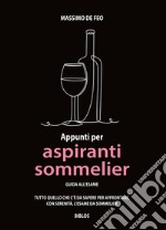 Appunti per aspiranti sommelier. Guida all'esame libro