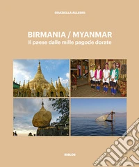 Birmania / Myanmar. Il paese dalle mille pagode dorate libro