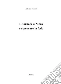 Ritornare a Nicea e ripensare la fede libro