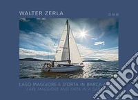 Lago Maggiore e d'Orta in barca a vela. Il racconto del progetto fotografico e scientifico realizzato in tre anni di navigazione sui laghi. Ediz. italiana e inglese libro
