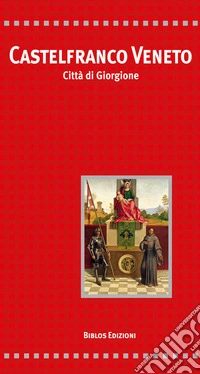Castelfranco Veneto. Città di Giorgione. Ediz. integrale libro