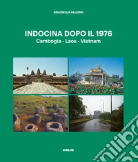 Indocina dopo il 1976. Cambogia - Laos - Vietnam libro