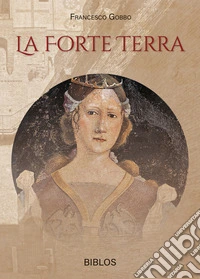 La forte terra. Ediz. integrale libro