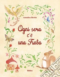 Ogni sera c'è una fiaba. Ediz. integrale libro