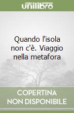 Quando l'isola non c'è. Viaggio nella metafora libro