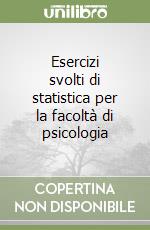 Esercizi svolti di statistica per la facoltà di psicologia libro