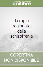 Terapia ragionata della schizofrenia libro