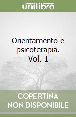 Orientamento e psicoterapia. Vol. 1 libro