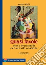 Quasi favole. Storie impossibili per una vita possibile libro