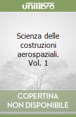 Scienza delle costruzioni aerospaziali. Vol. 1