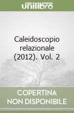 Caleidoscopio relazionale (2012). Vol. 2